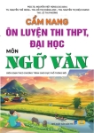 CẨM NANG ÔN LUYỆN THI THPT, ĐẠI HỌC MÔN NGỮ VĂN (Biên soạn theo Chương trình GDPT mới)